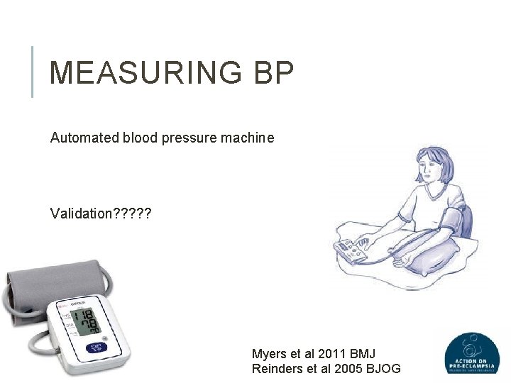 MEASURING BP Automated blood pressure machine Validation? ? ? Myers et al 2011 BMJ
