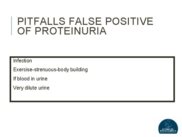 PITFALLS FALSE POSITIVE OF PROTEINURIA Infection Exercise-strenuous-body building If blood in urine Very dilute