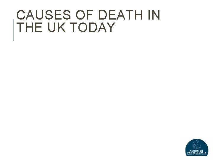 CAUSES OF DEATH IN THE UK TODAY 