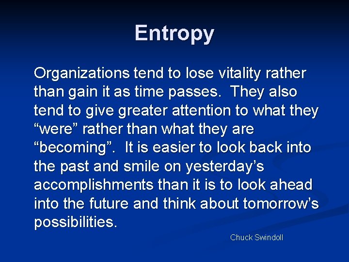 Entropy Organizations tend to lose vitality rather than gain it as time passes. They