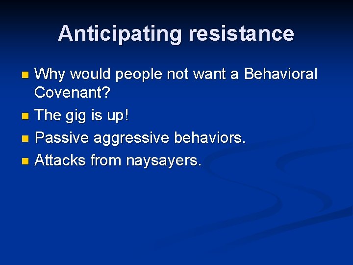 Anticipating resistance Why would people not want a Behavioral Covenant? n The gig is