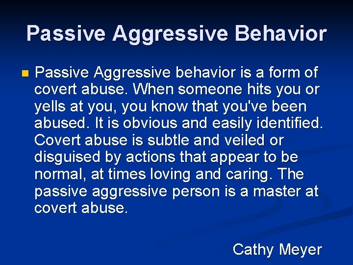Passive Aggressive Behavior n Passive Aggressive behavior is a form of covert abuse. When
