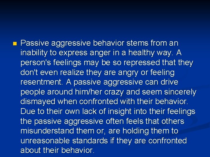 n Passive aggressive behavior stems from an inability to express anger in a healthy