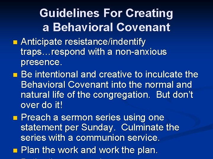 Guidelines For Creating a Behavioral Covenant Anticipate resistance/indentify traps…respond with a non-anxious presence. n