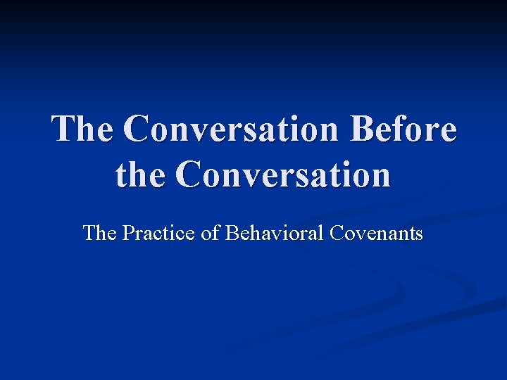 The Conversation Before the Conversation The Practice of Behavioral Covenants 