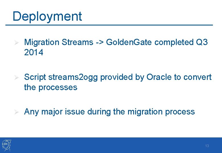 Deployment Ø Migration Streams -> Golden. Gate completed Q 3 2014 Ø Script streams