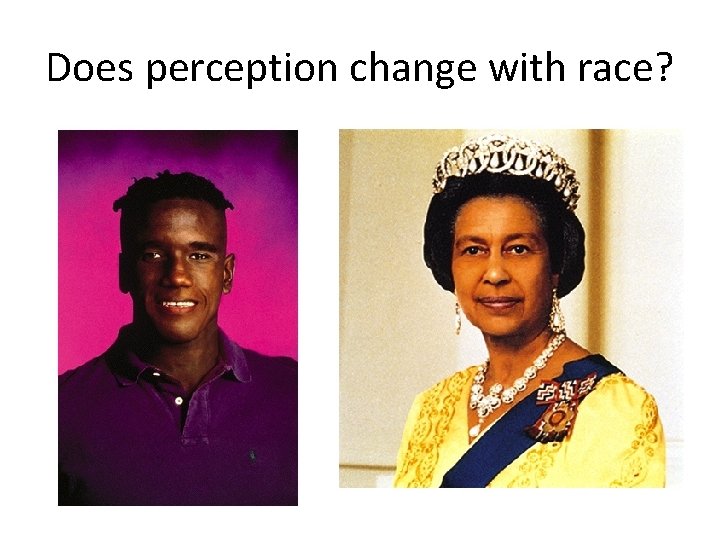 Does perception change with race? 