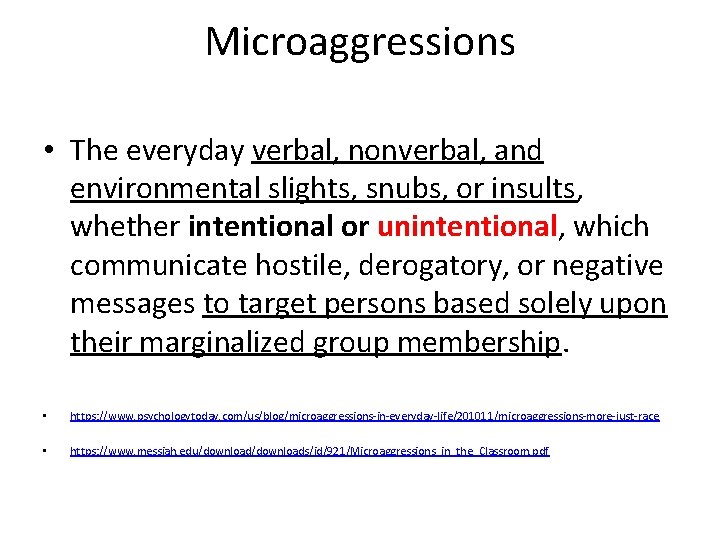 Microaggressions • The everyday verbal, nonverbal, and environmental slights, snubs, or insults, whether intentional