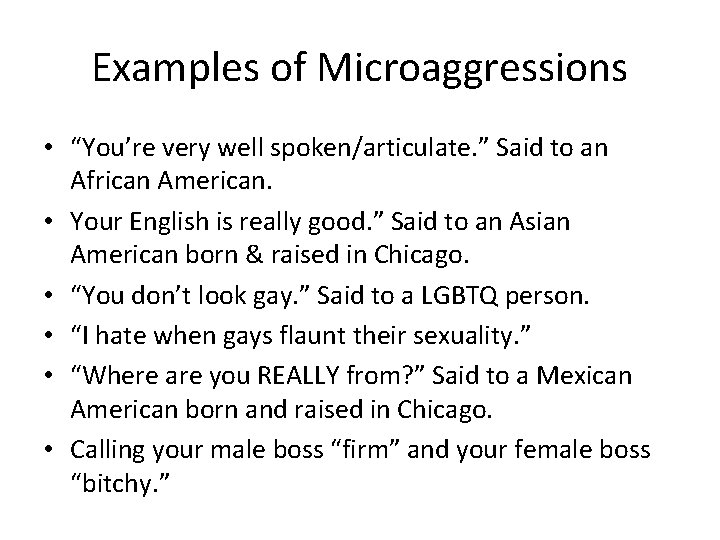 Examples of Microaggressions • “You’re very well spoken/articulate. ” Said to an African American.