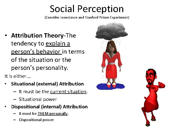 Social Perception (Consider Jonestown and Stanford Prison Experiment) • Attribution Theory-The tendency to explain
