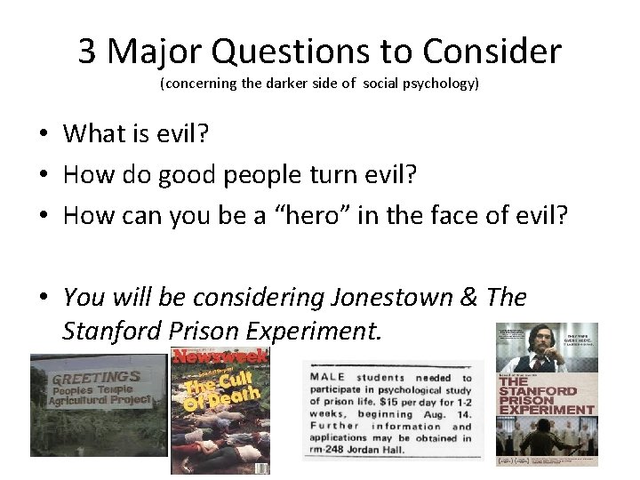 3 Major Questions to Consider (concerning the darker side of social psychology) • What