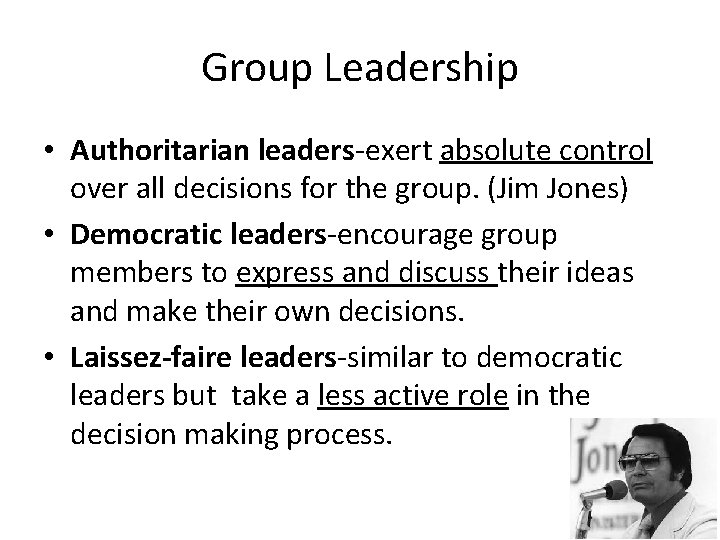 Group Leadership • Authoritarian leaders-exert absolute control over all decisions for the group. (Jim