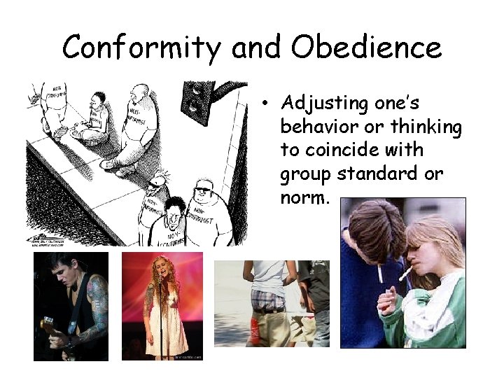 Conformity and Obedience • Adjusting one’s behavior or thinking to coincide with group standard