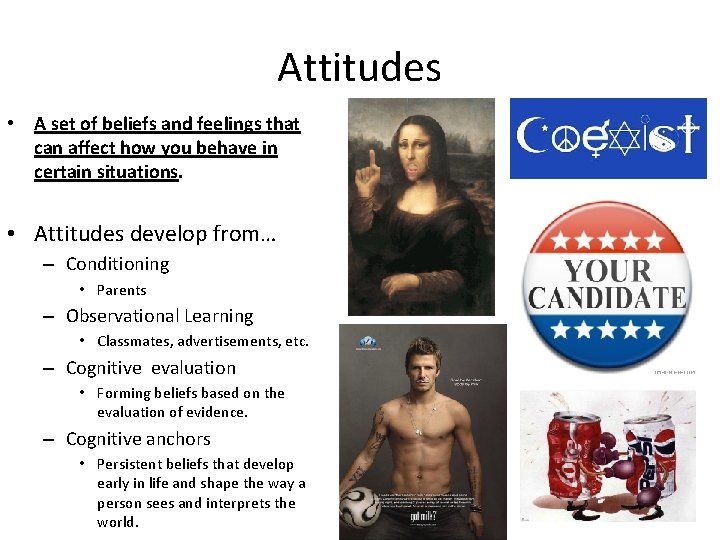 Attitudes • A set of beliefs and feelings that can affect how you behave
