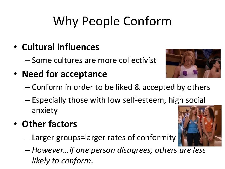 Why People Conform • Cultural influences – Some cultures are more collectivist • Need