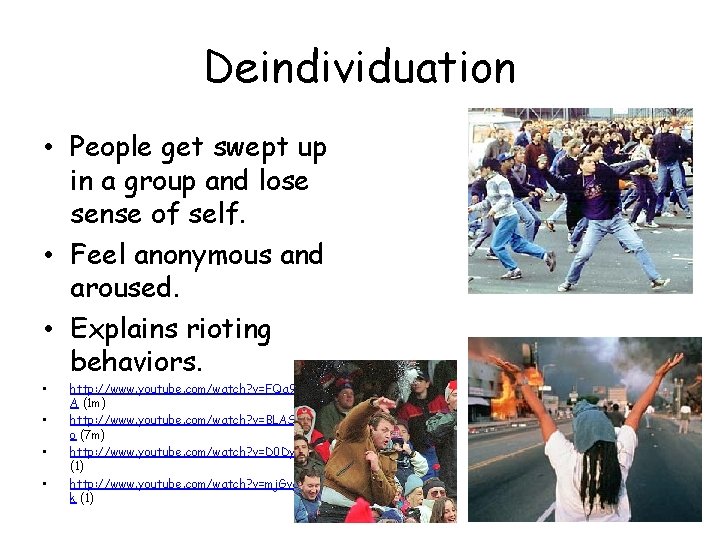 Deindividuation • People get swept up in a group and lose sense of self.
