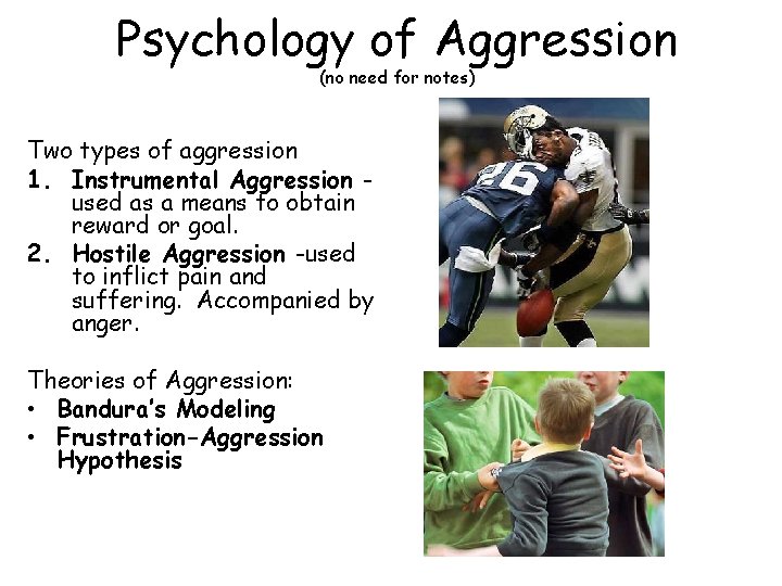 Psychology of Aggression (no need for notes) Two types of aggression 1. Instrumental Aggression