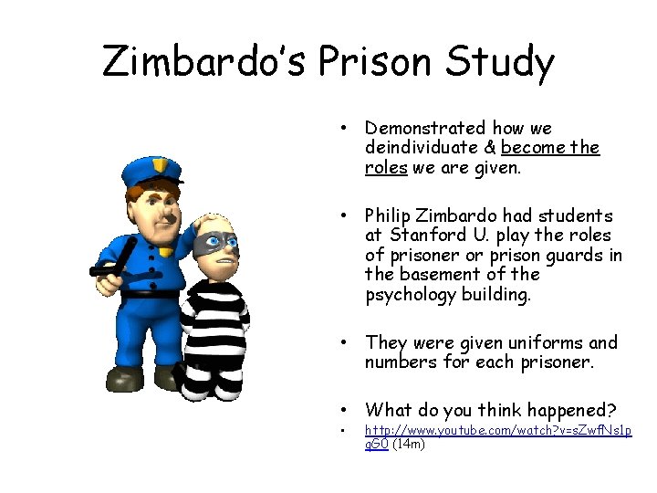 Zimbardo’s Prison Study • Demonstrated how we deindividuate & become the roles we are