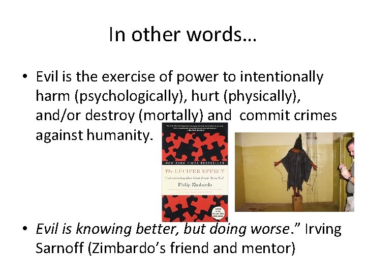 In other words… • Evil is the exercise of power to intentionally harm (psychologically),