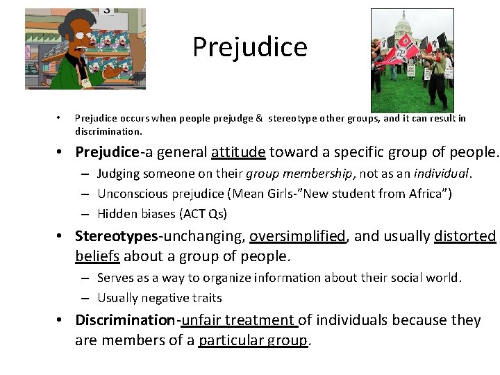 Prejudice • Prejudice occurs when people prejudge & stereotype other groups, and it can