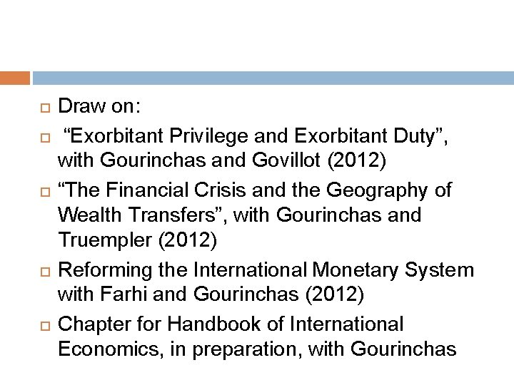  Draw on: “Exorbitant Privilege and Exorbitant Duty”, with Gourinchas and Govillot (2012) “The