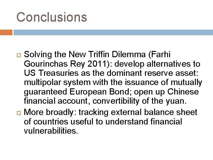 Conclusions Solving the New Triffin Dilemma (Farhi Gourinchas Rey 2011): develop alternatives to US