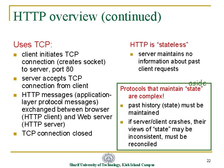 HTTP overview (continued) Uses TCP: n n HTTP is “stateless” client initiates TCP connection
