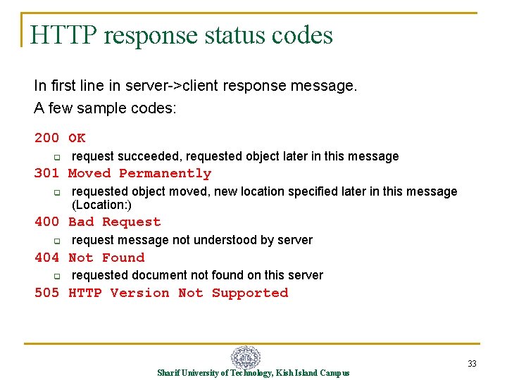 HTTP response status codes In first line in server->client response message. A few sample