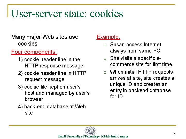 User-server state: cookies Many major Web sites use cookies Four components: 1) cookie header