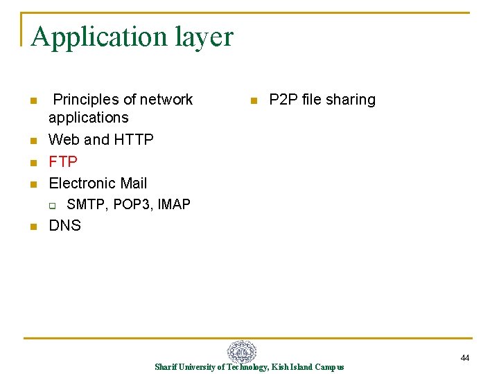 Application layer n n Principles of network applications Web and HTTP FTP Electronic Mail