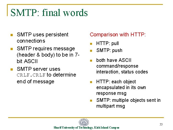 SMTP: final words n n n SMTP uses persistent connections SMTP requires message (header