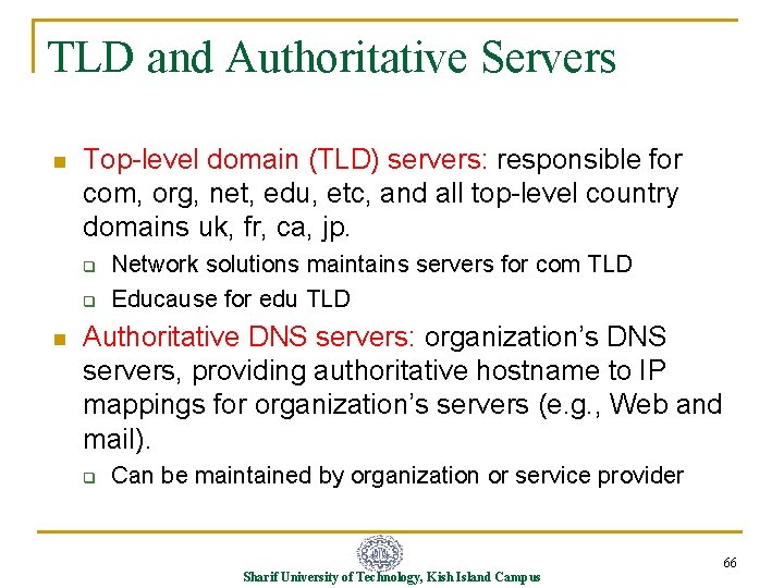 TLD and Authoritative Servers n Top-level domain (TLD) servers: responsible for com, org, net,
