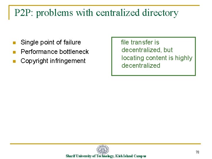 P 2 P: problems with centralized directory n n n Single point of failure