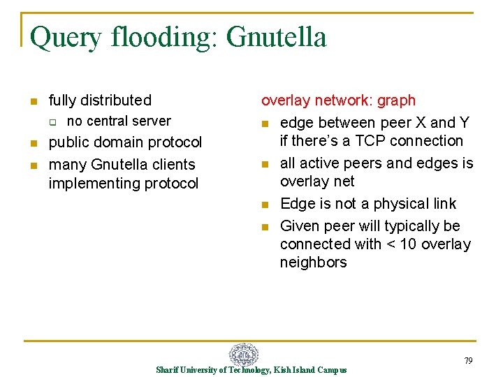 Query flooding: Gnutella n fully distributed q n n no central server public domain