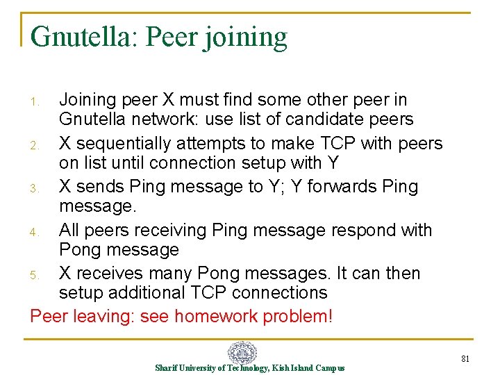 Gnutella: Peer joining Joining peer X must find some other peer in Gnutella network: