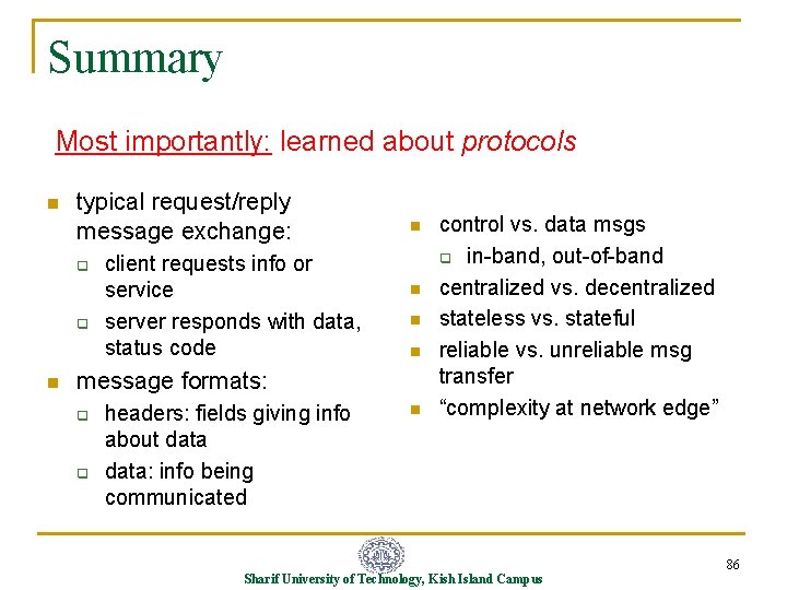 Summary Most importantly: learned about protocols n typical request/reply message exchange: q q n