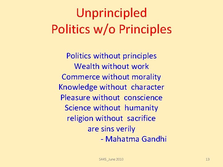 Unprincipled Politics w/o Principles Politics without principles Wealth without work Commerce without morality Knowledge