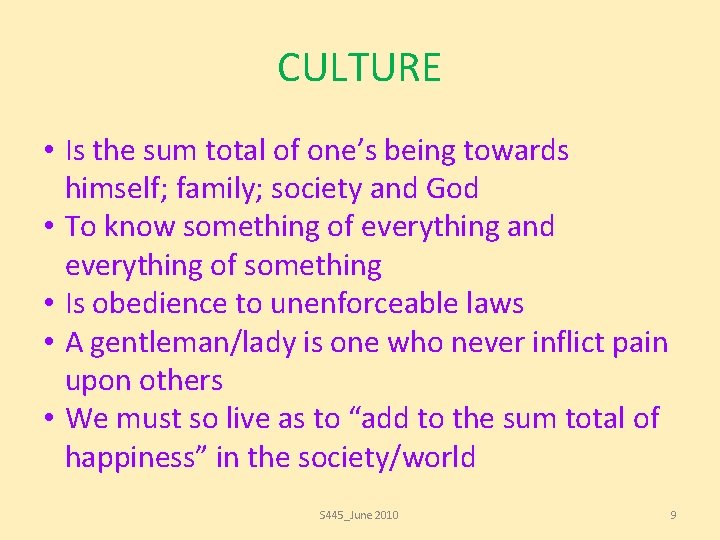 CULTURE • Is the sum total of one’s being towards himself; family; society and