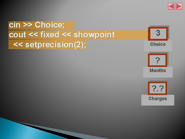  cin >> Choice; cout << fixed << showpoint << setprecision(2); 3 ? Choice