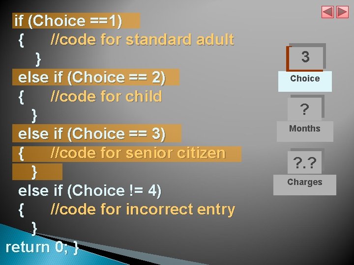  if (Choice ==1) { //code for standard adult } else if (Choice ==