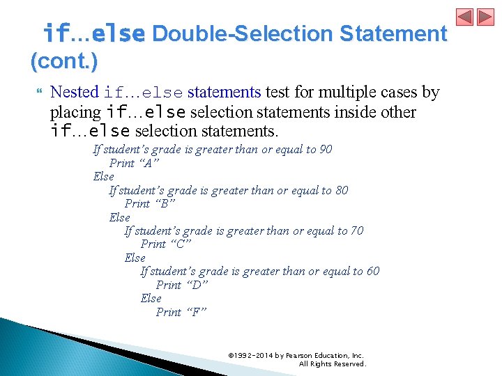  if…else Double-Selection Statement (cont. ) Nested if…else statements test for multiple cases by