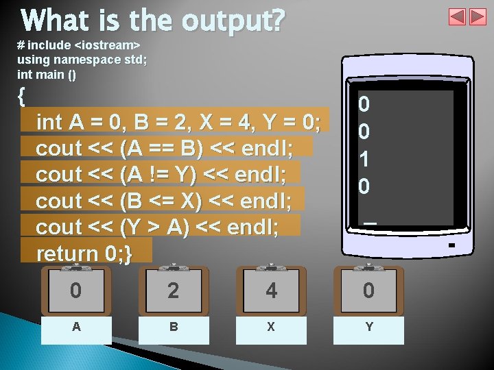 What is the output? # include <iostream> using namespace std; int main () {