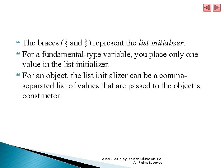  The braces ({ and }) represent the list initializer. For a fundamental-type variable,