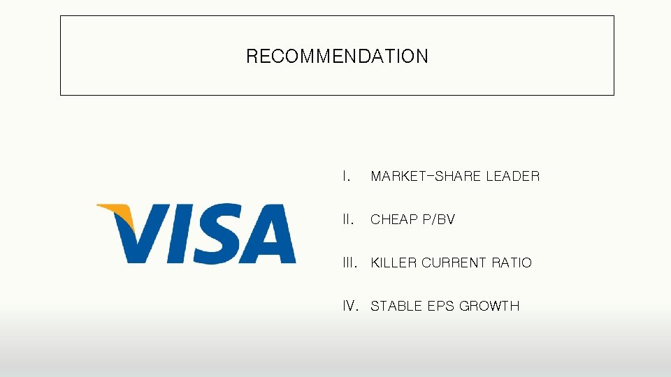 RECOMMENDATION I. MARKET-SHARE LEADER II. CHEAP P/BV III. KILLER CURRENT RATIO IV. STABLE EPS RECOMMENDATION I. MARKET-SHARE LEADER II. CHEAP P/BV III. KILLER CURRENT RATIO IV. STABLE EPS
