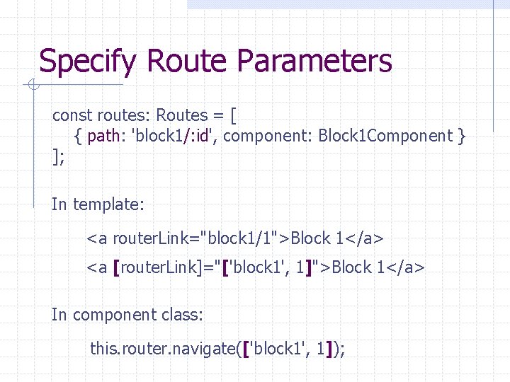 Specify Route Parameters const routes: Routes = [ { path: 'block 1/: id', component: