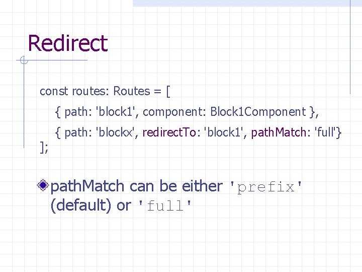 Redirect const routes: Routes = [ { path: 'block 1', component: Block 1 Component