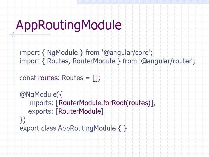 App. Routing. Module import { Ng. Module } from '@angular/core'; import { Routes, Router.