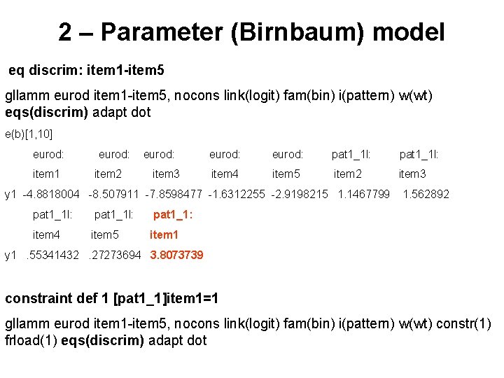 2 – Parameter (Birnbaum) model eq discrim: item 1 -item 5 gllamm eurod item