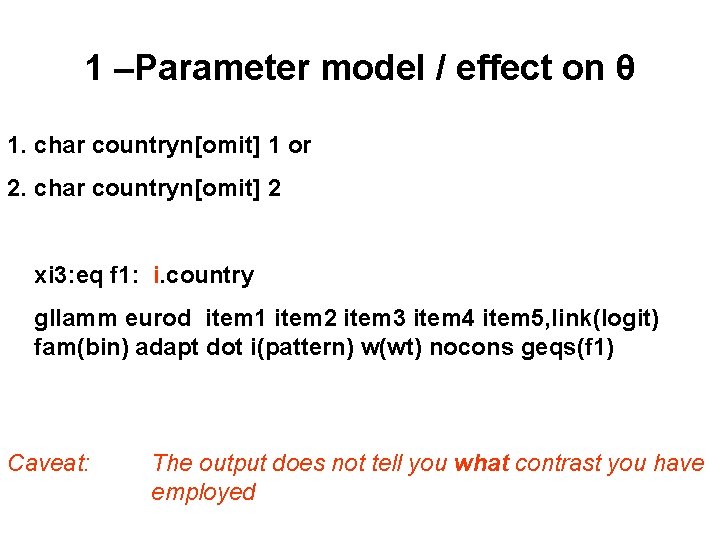 1 –Parameter model / effect on θ 1. char countryn[omit] 1 or 2. char