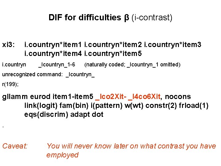 DIF for difficulties β (i-contrast) xi 3: i. countryn*item 1 i. countryn*item 2 i.